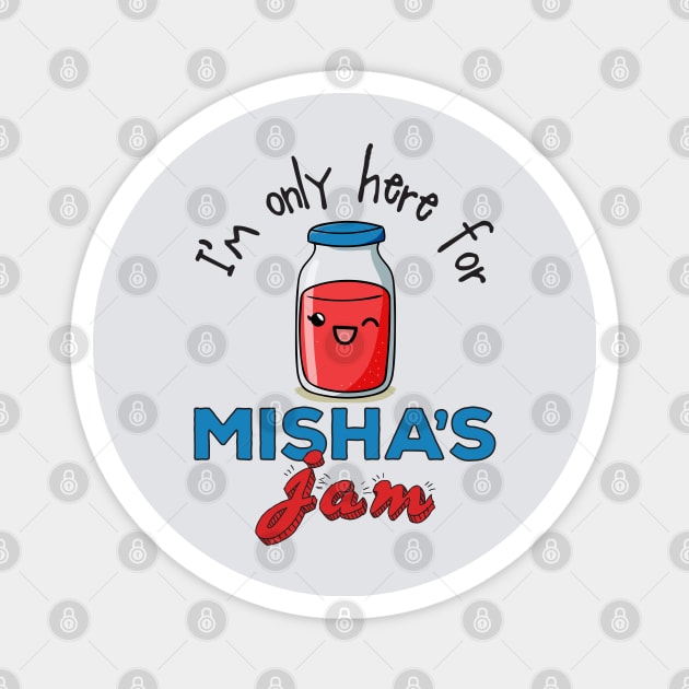 I'm only here for Misha's Jam Magnet by marv42